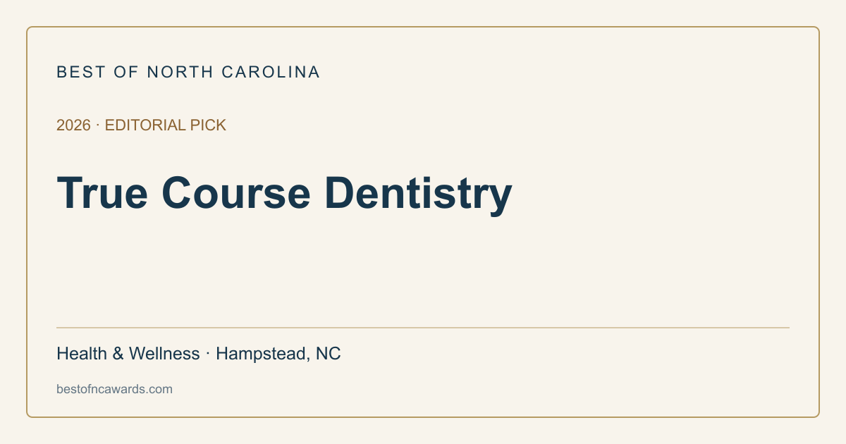 True Course Dentistry — 2026 Editorial Pick | Best of North Carolina